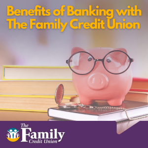 Featured image for the TFCU blog "Benefits of Banking with The Family Credit Union"