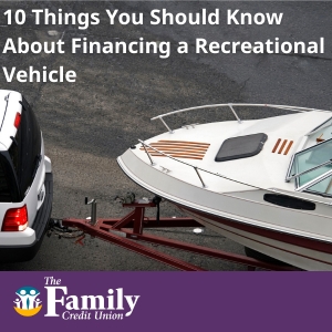 White SUV towing a boat on a trailer with text that reads “10 Things You Should Know About Financing a Recreational Vehicle” and The Family Credit Union logo at the bottom.